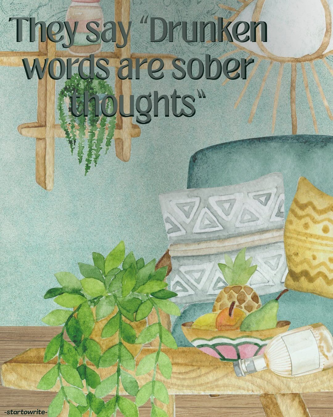 They Say Drunken Words Are Sober Thoughts